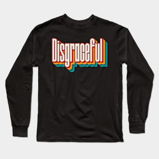 Disgraceful Long Sleeve T-Shirt